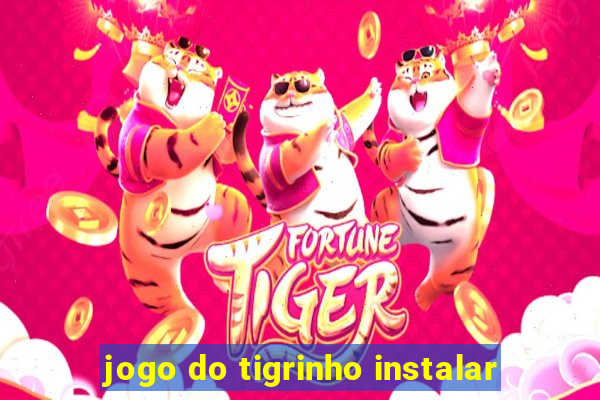 jogo do tigrinho instalar